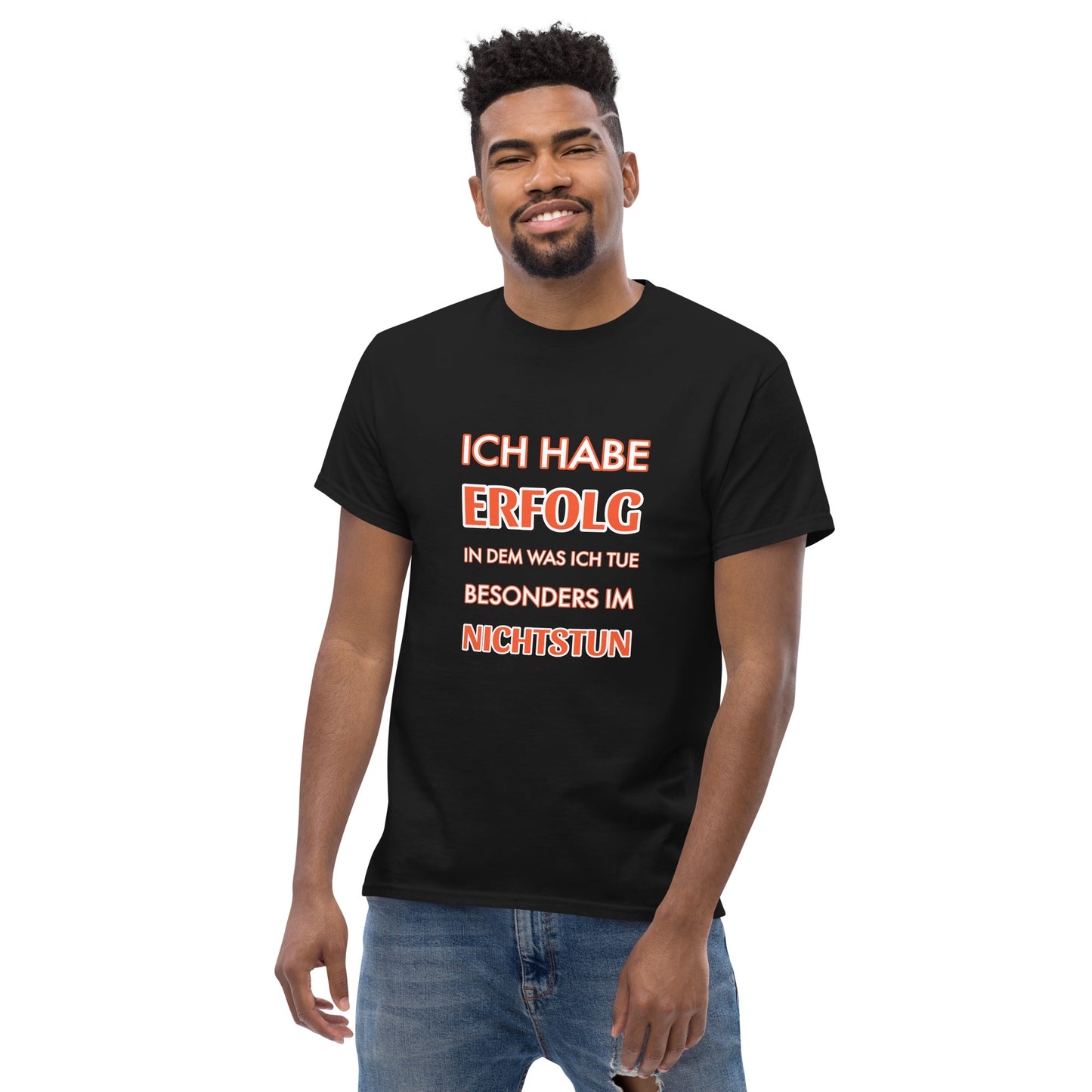 ICH HABE ERFOLG IN DEM WAS ICH TUE BESONDERS IM NICHTSTUN Klassisches T-Shirt