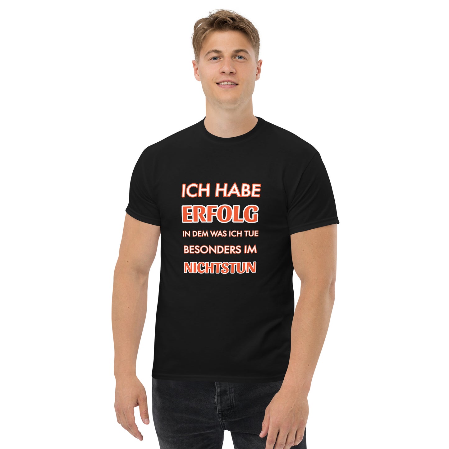 ICH HABE ERFOLG IN DEM WAS ICH TUE BESONDERS IM NICHTSTUN Klassisches T-Shirt
