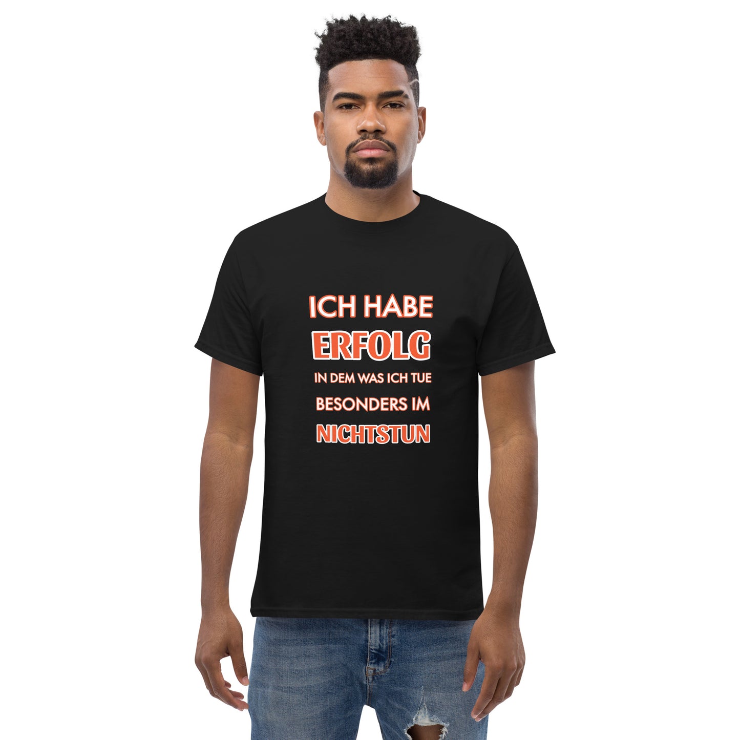 ICH HABE ERFOLG IN DEM WAS ICH TUE BESONDERS IM NICHTSTUN Klassisches T-Shirt