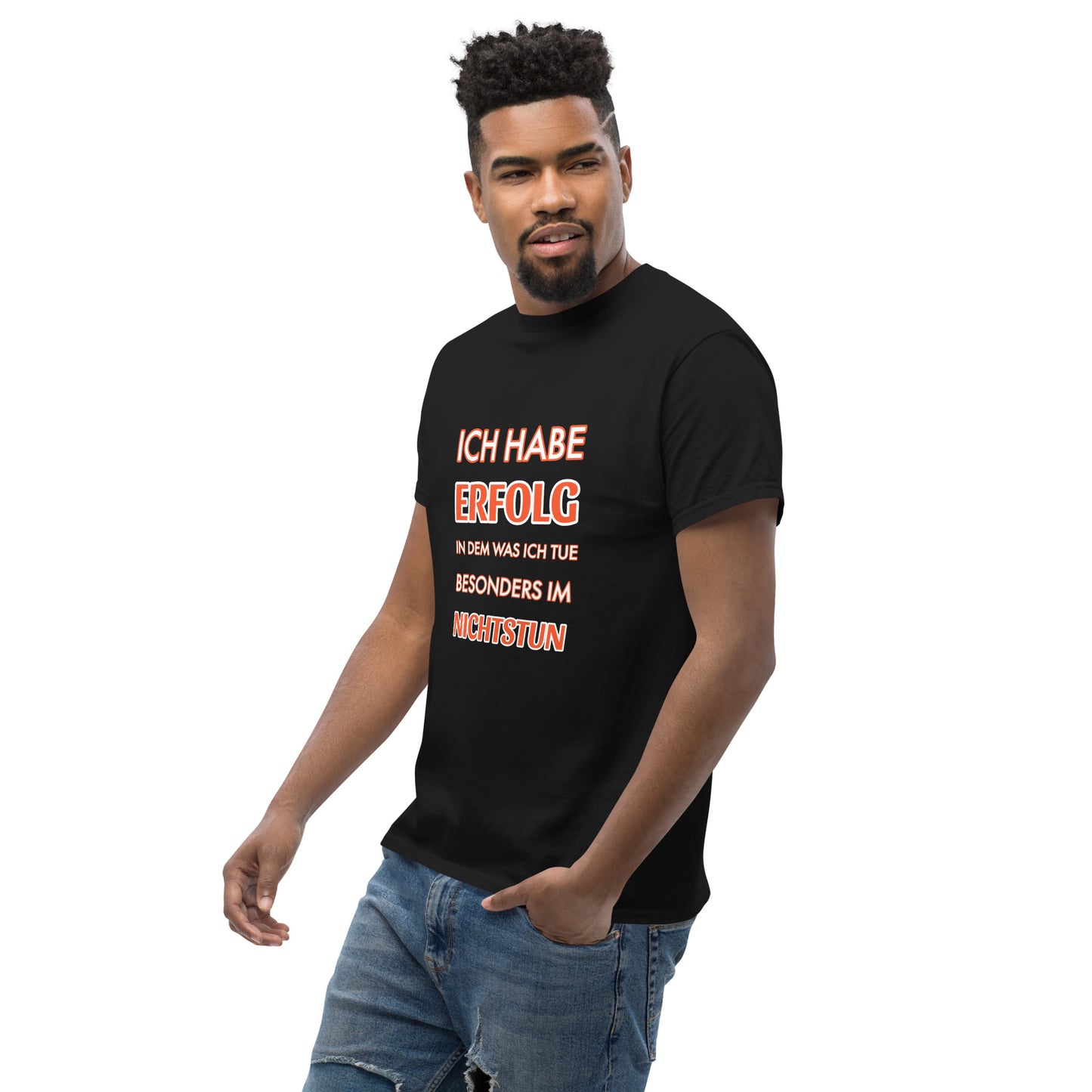 ICH HABE ERFOLG IN DEM WAS ICH TUE BESONDERS IM NICHTSTUN Klassisches T-Shirt
