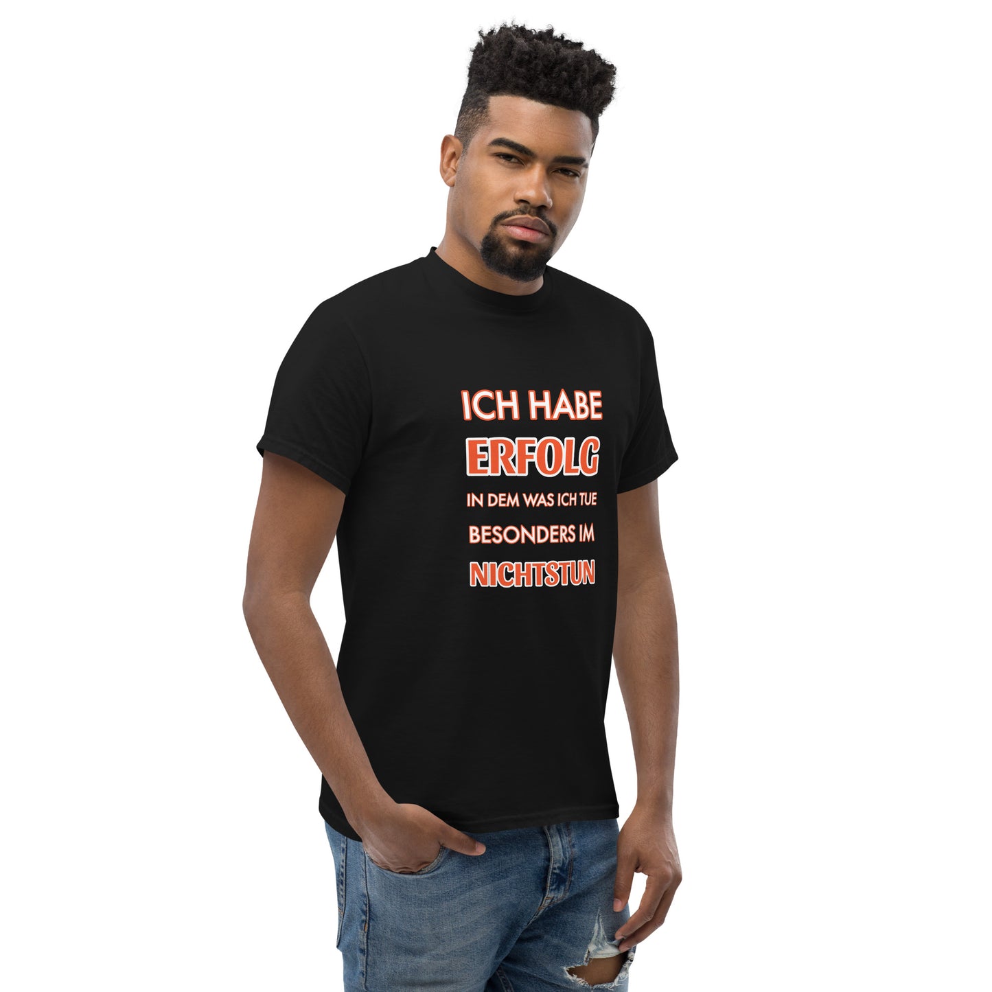 ICH HABE ERFOLG IN DEM WAS ICH TUE BESONDERS IM NICHTSTUN Klassisches T-Shirt