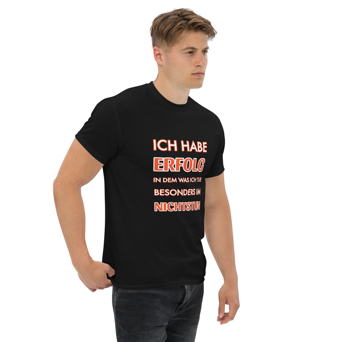 ICH HABE ERFOLG IN DEM WAS ICH TUE BESONDERS IM NICHTSTUN Klassisches T-Shirt