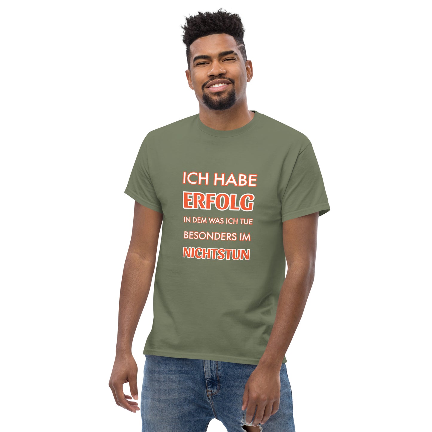 ICH HABE ERFOLG IN DEM WAS ICH TUE BESONDERS IM NICHTSTUN Klassisches T-Shirt