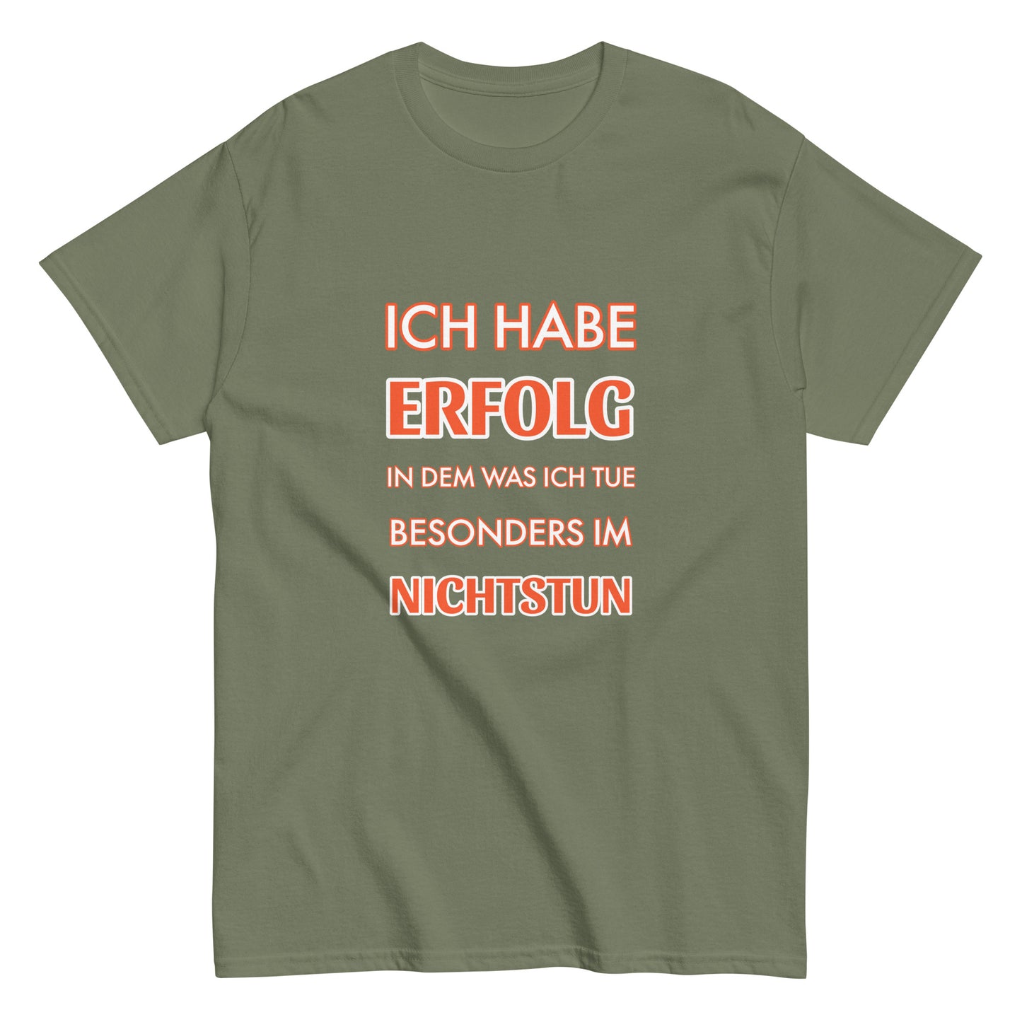 ICH HABE ERFOLG IN DEM WAS ICH TUE BESONDERS IM NICHTSTUN Klassisches T-Shirt