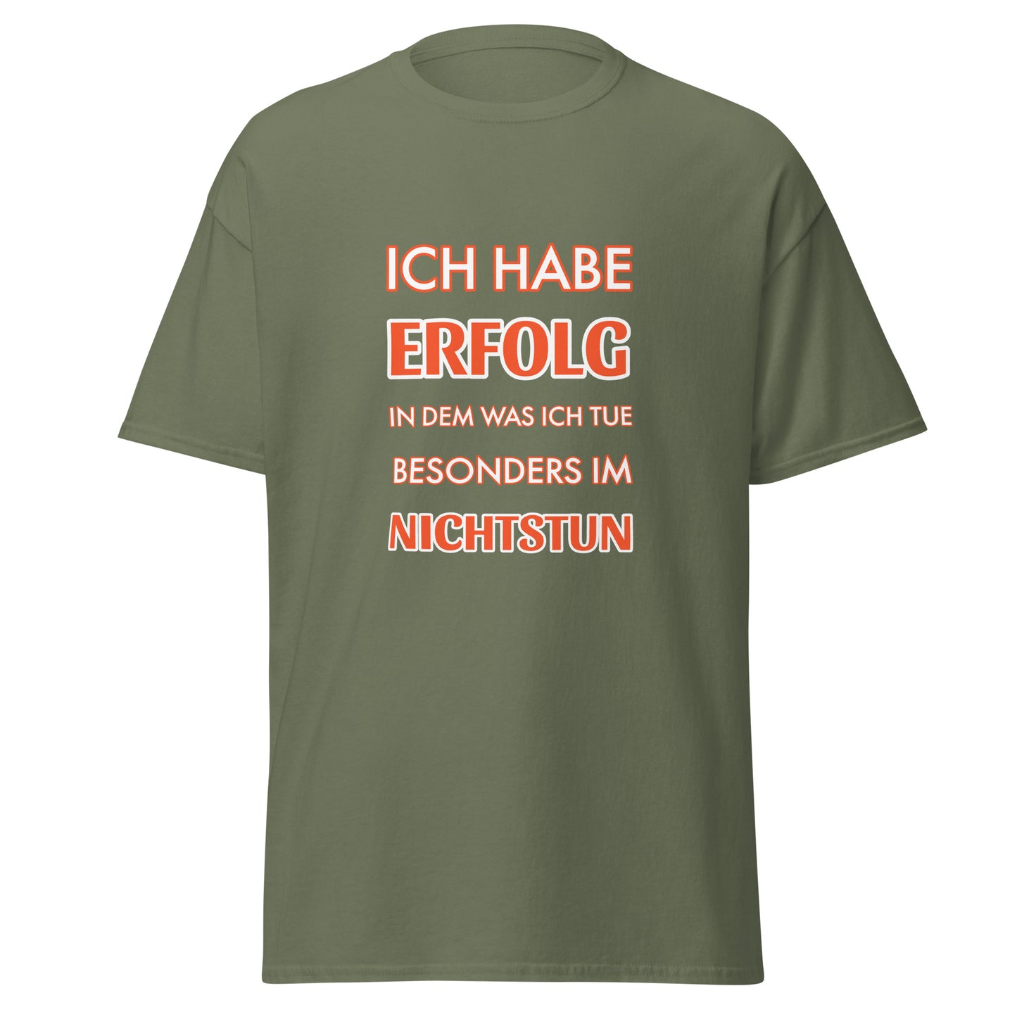 ICH HABE ERFOLG IN DEM WAS ICH TUE BESONDERS IM NICHTSTUN Klassisches T-Shirt