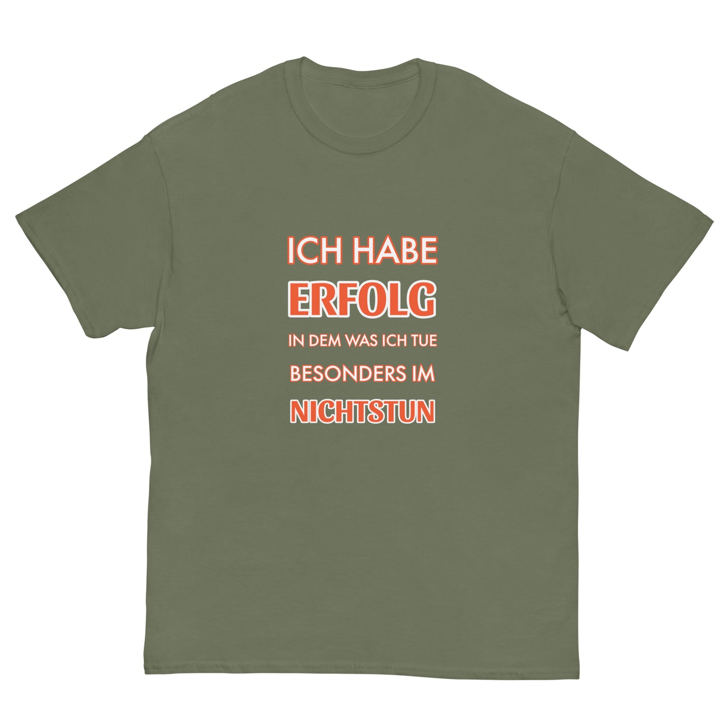 ICH HABE ERFOLG IN DEM WAS ICH TUE BESONDERS IM NICHTSTUN Klassisches T-Shirt