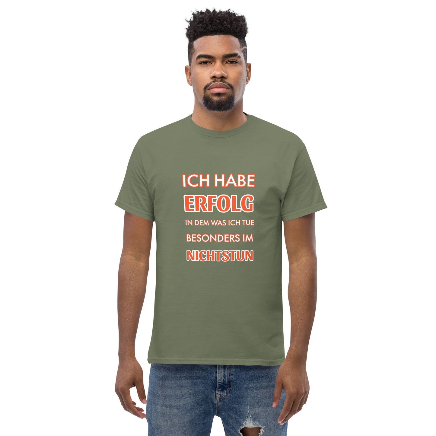 ICH HABE ERFOLG IN DEM WAS ICH TUE BESONDERS IM NICHTSTUN Klassisches T-Shirt