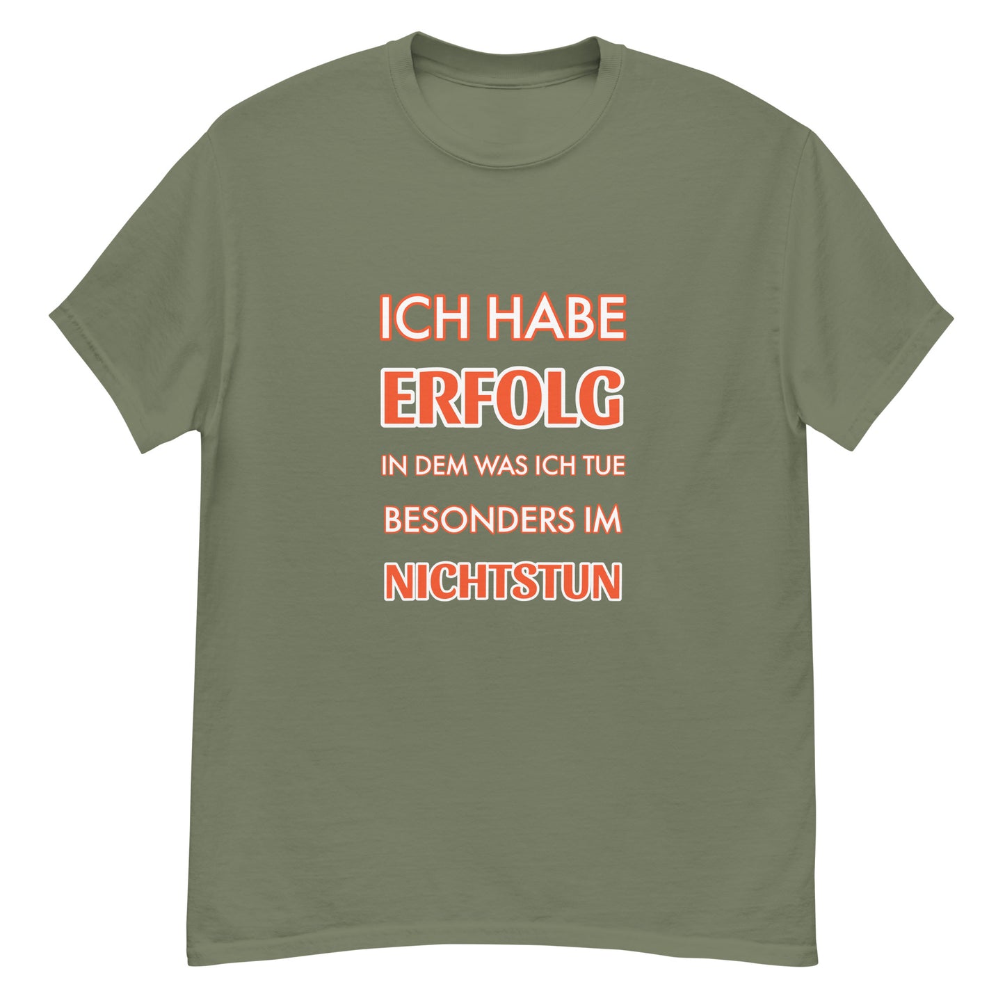 ICH HABE ERFOLG IN DEM WAS ICH TUE BESONDERS IM NICHTSTUN Klassisches T-Shirt