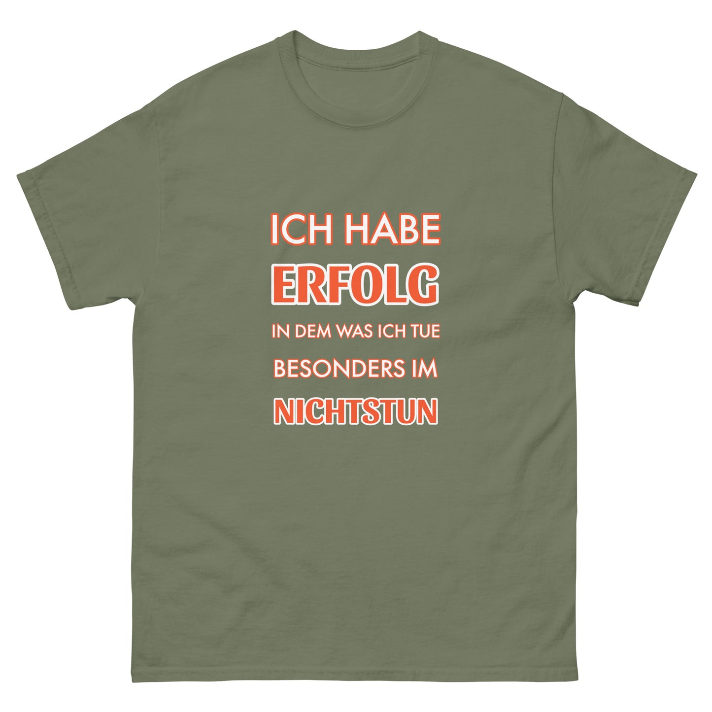 ICH HABE ERFOLG IN DEM WAS ICH TUE BESONDERS IM NICHTSTUN Klassisches T-Shirt