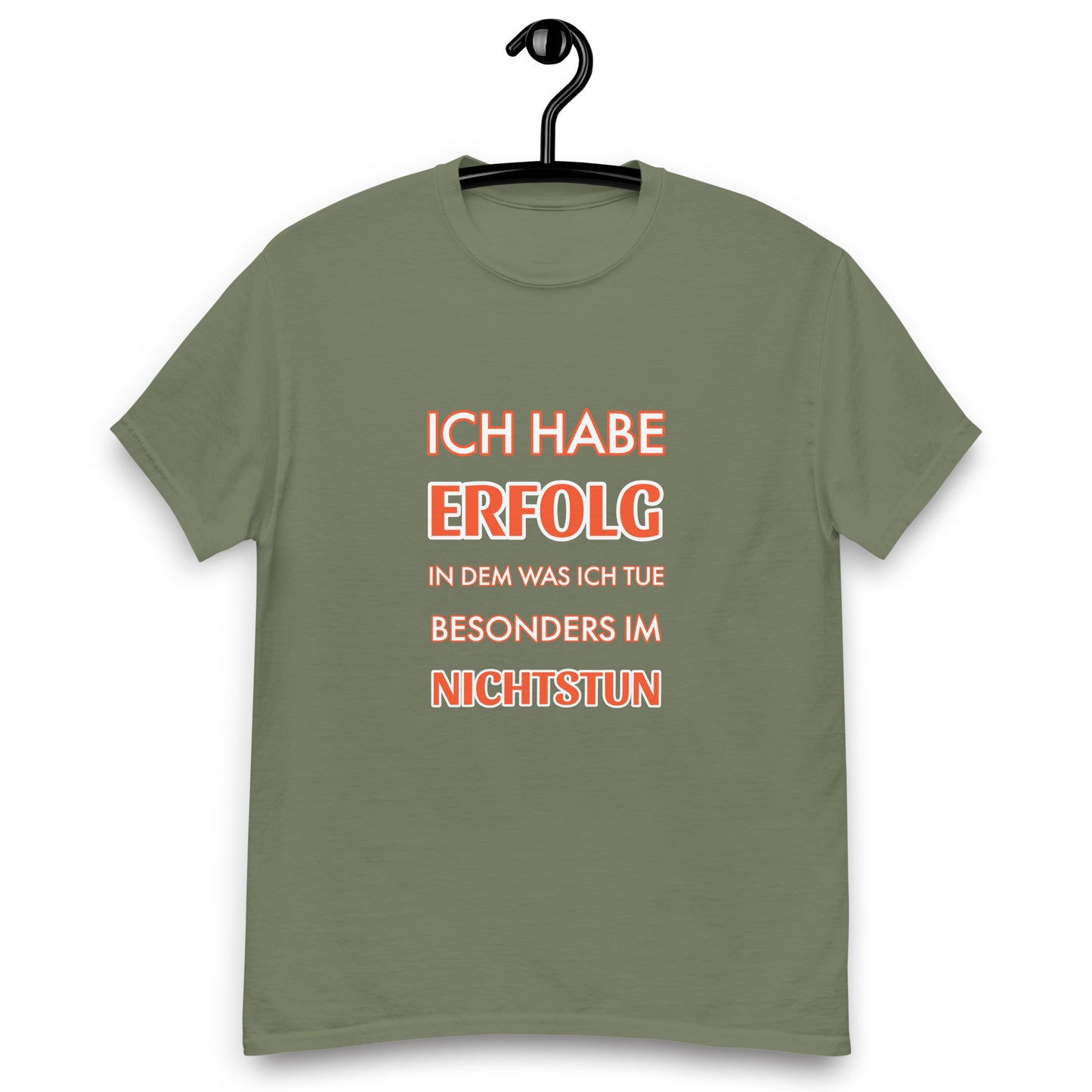 ICH HABE ERFOLG IN DEM WAS ICH TUE BESONDERS IM NICHTSTUN Klassisches T-Shirt