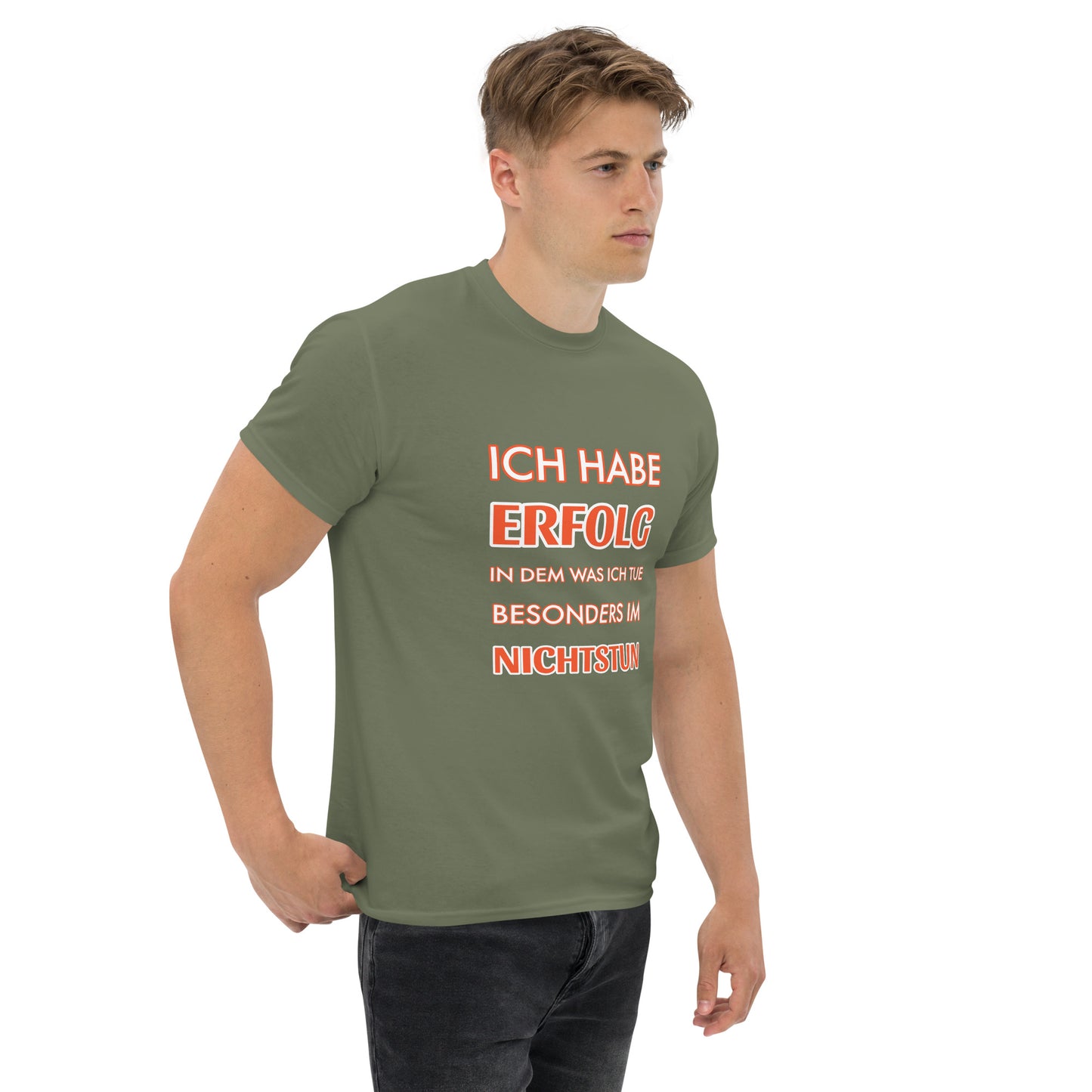 ICH HABE ERFOLG IN DEM WAS ICH TUE BESONDERS IM NICHTSTUN Klassisches T-Shirt