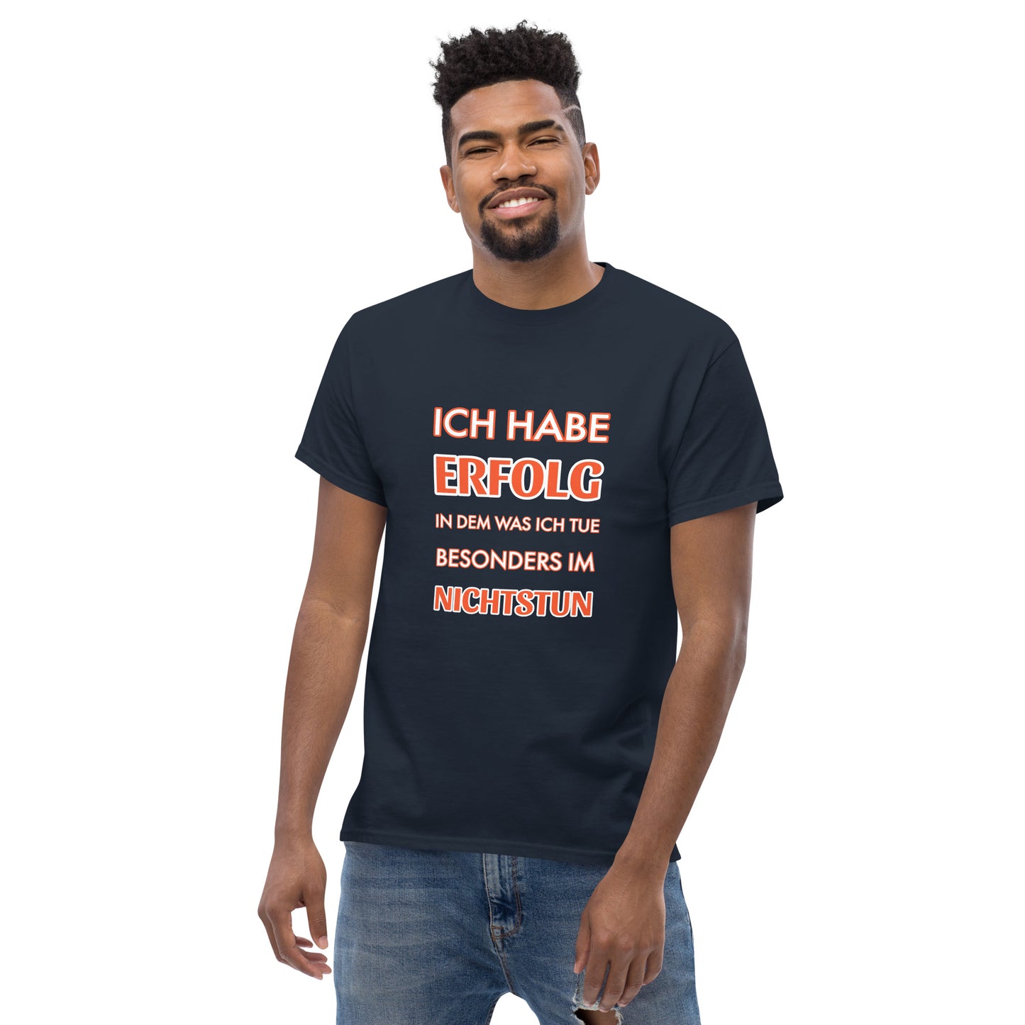 ICH HABE ERFOLG IN DEM WAS ICH TUE BESONDERS IM NICHTSTUN Klassisches T-Shirt