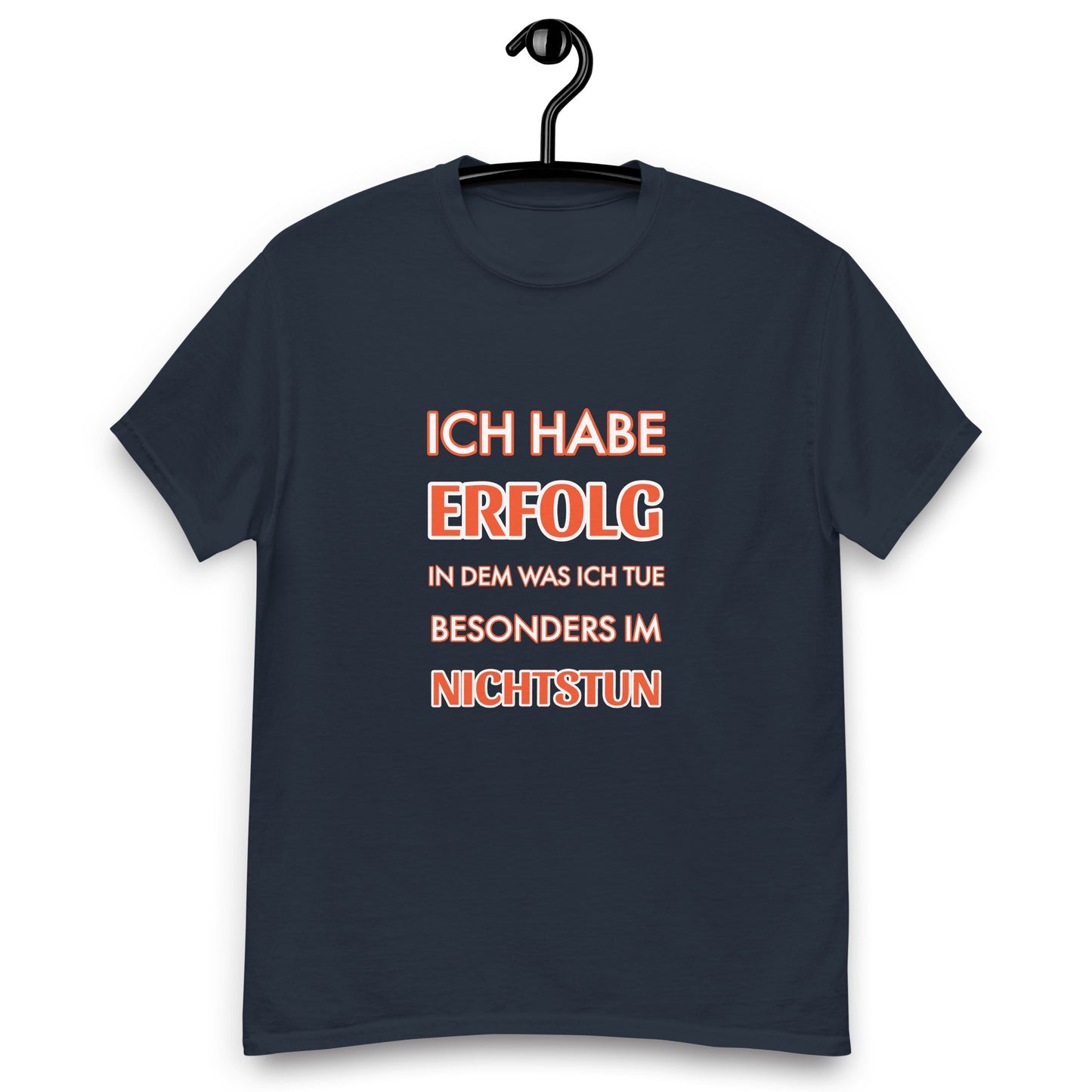 ICH HABE ERFOLG IN DEM WAS ICH TUE BESONDERS IM NICHTSTUN Klassisches T-Shirt