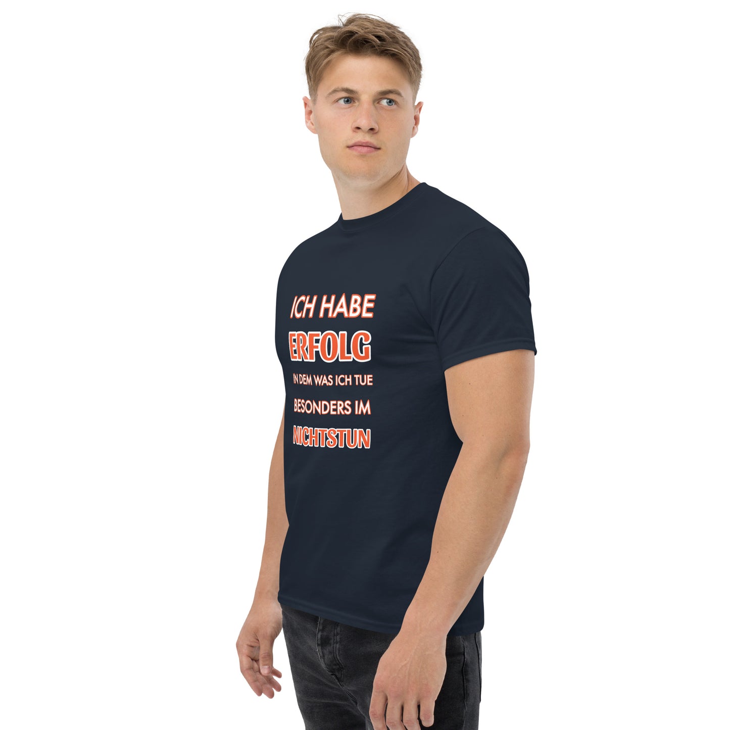 ICH HABE ERFOLG IN DEM WAS ICH TUE BESONDERS IM NICHTSTUN Klassisches T-Shirt
