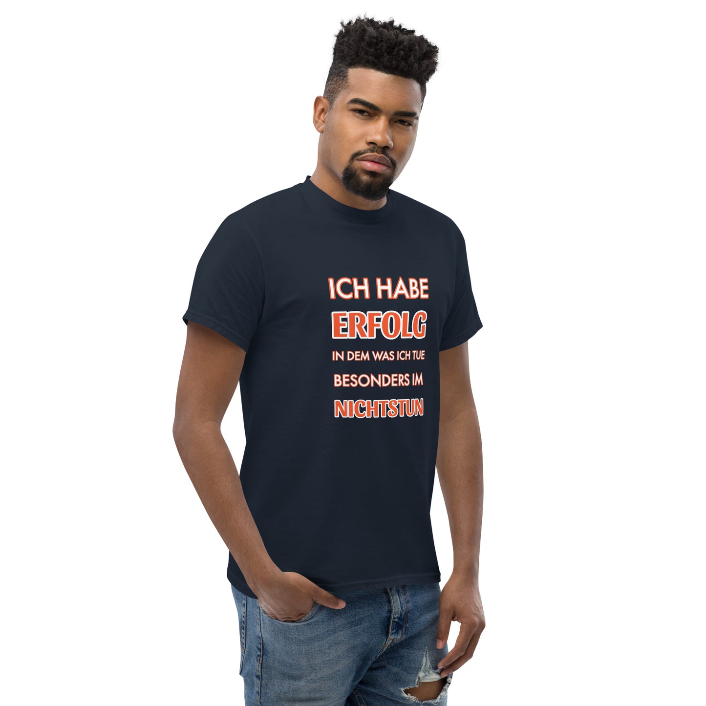 ICH HABE ERFOLG IN DEM WAS ICH TUE BESONDERS IM NICHTSTUN Klassisches T-Shirt