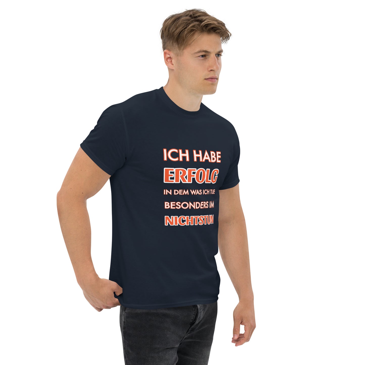 ICH HABE ERFOLG IN DEM WAS ICH TUE BESONDERS IM NICHTSTUN Klassisches T-Shirt