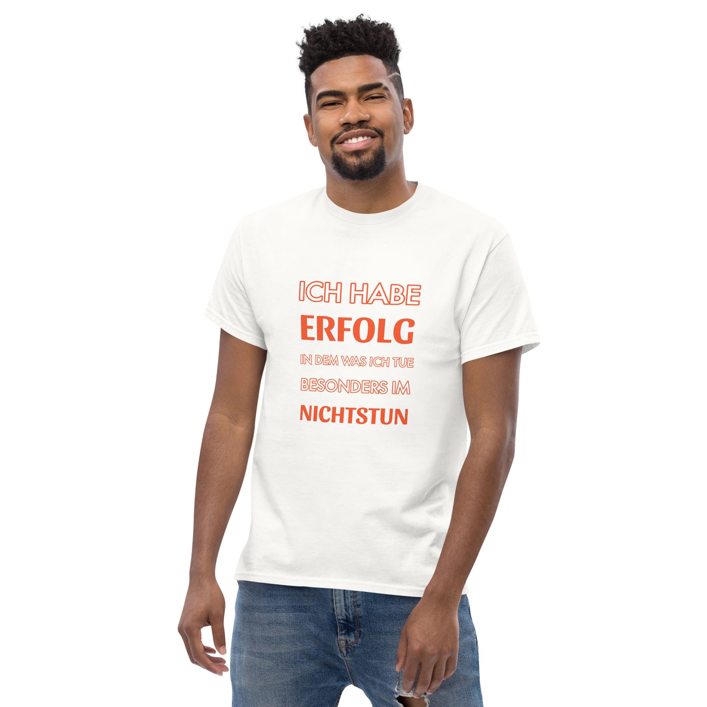 ICH HABE ERFOLG IN DEM WAS ICH TUE BESONDERS IM NICHTSTUN Klassisches T-Shirt