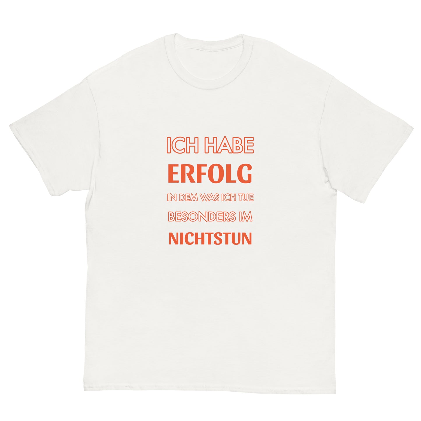 ICH HABE ERFOLG IN DEM WAS ICH TUE BESONDERS IM NICHTSTUN Klassisches T-Shirt