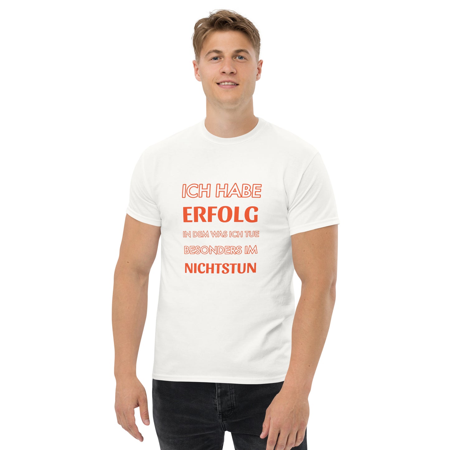 ICH HABE ERFOLG IN DEM WAS ICH TUE BESONDERS IM NICHTSTUN Klassisches T-Shirt