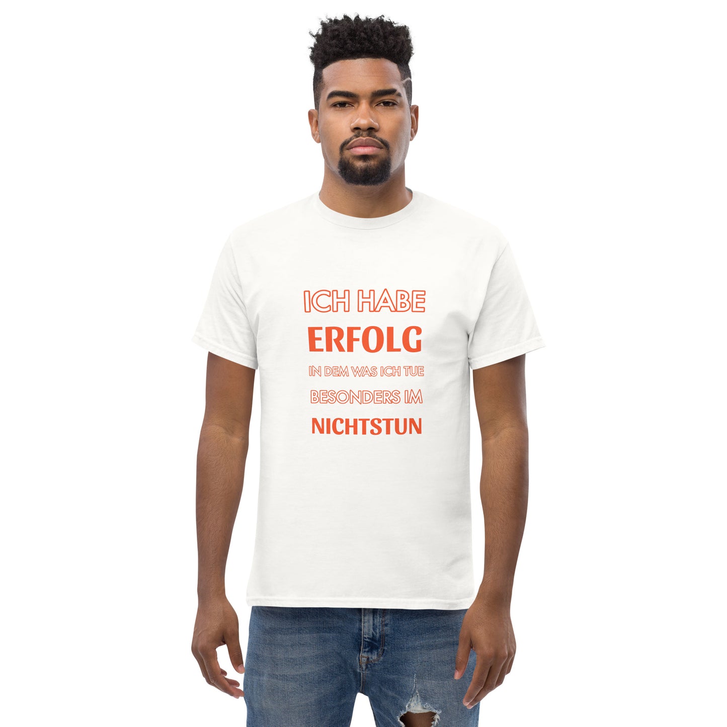ICH HABE ERFOLG IN DEM WAS ICH TUE BESONDERS IM NICHTSTUN Klassisches T-Shirt