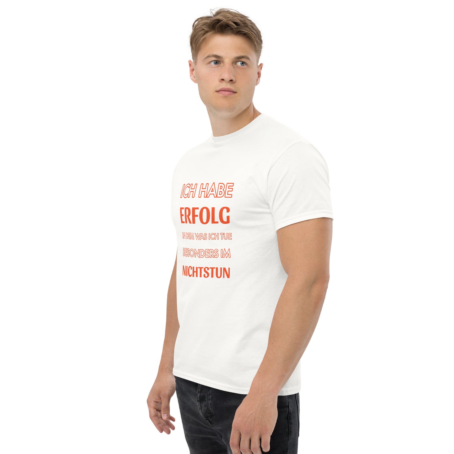 ICH HABE ERFOLG IN DEM WAS ICH TUE BESONDERS IM NICHTSTUN Klassisches T-Shirt