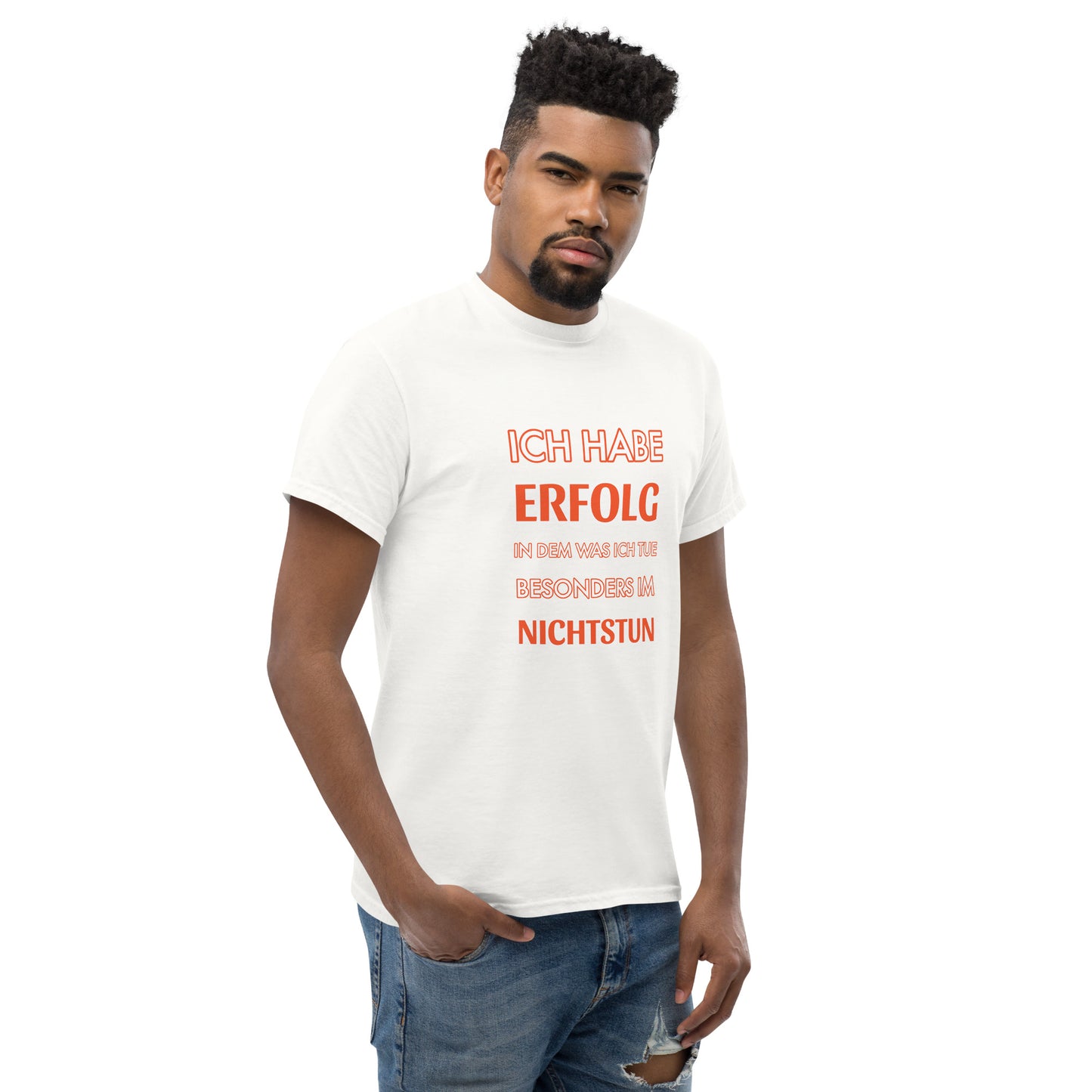 ICH HABE ERFOLG IN DEM WAS ICH TUE BESONDERS IM NICHTSTUN Klassisches T-Shirt